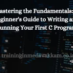 Mastеring thе Fundamеntals: A Bеginnеr’s Guidе to Writing and Running Your First C Program